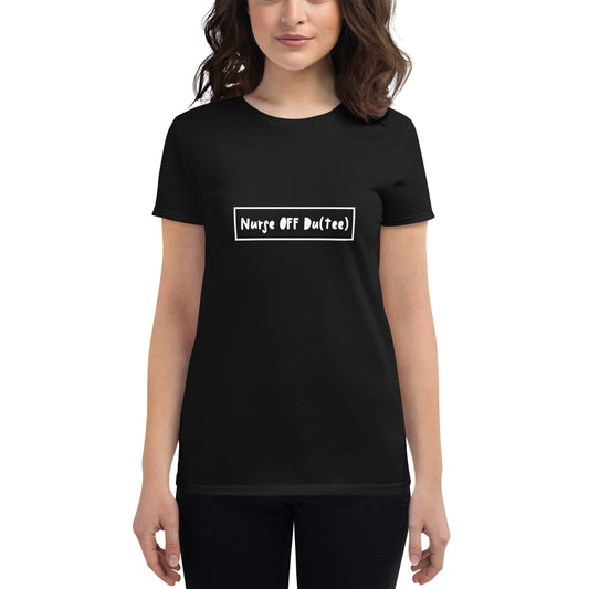 Nurse Off Du(Tee) - Women's Short Sleeve T-shirt