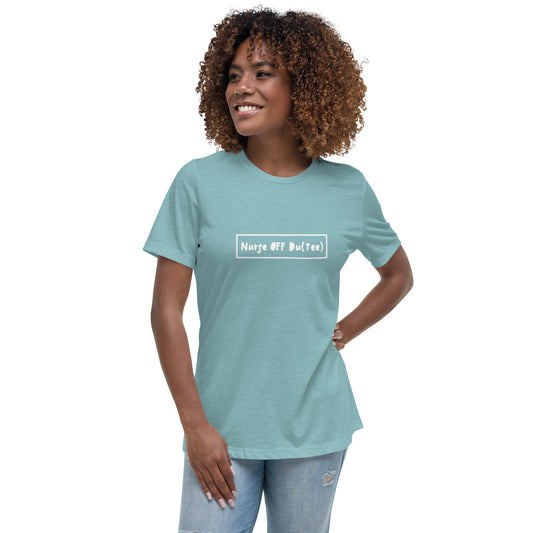 Nurse Off Du(tee) - Women's Relaxed T-Shirt